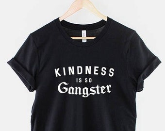 Kindness Is So Gangsta T-Shirt - Womens Mantra Good Positive Vibes Fashion Slogan Shirt