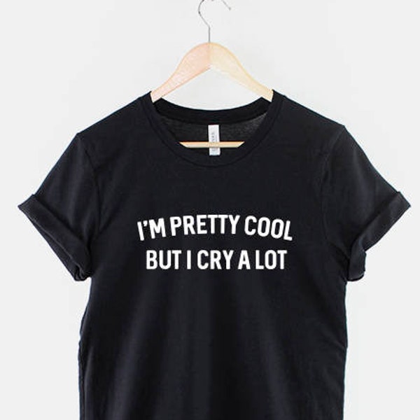 I'm Pretty Cool but I cry a lot T-Shirt - Cool Kids shirt