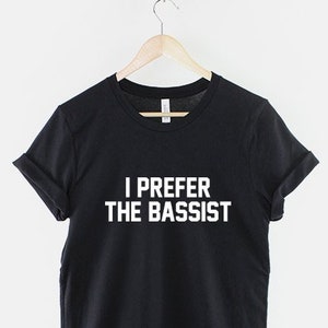 I Prefer The Bassist Band Guitar T-Shirt