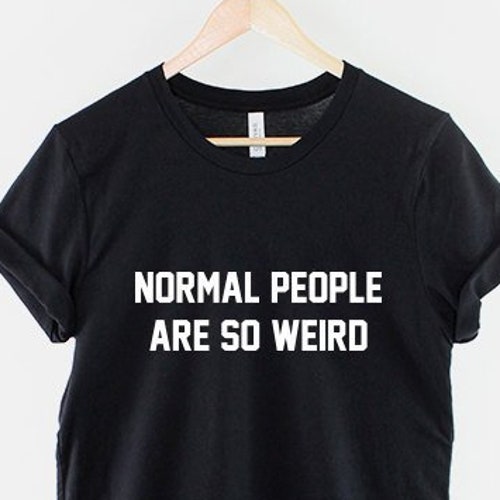 Normal People Are Weird Hipster Slogan T-shirt - Etsy