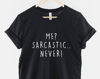 Me Sarcastic Never T-Shirt - Sarcastic T Shirt - Sarcasm Shirt - Sarcastic Slogan Shirts