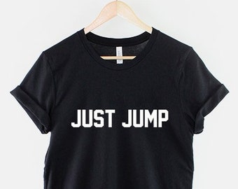 Just Jump T Shirt Slogan Positive Meditation Motivational T-Shirt
