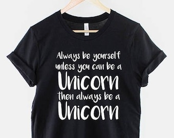 Always Be Yourself Unless You Can Be A Unicorn T-Shirt