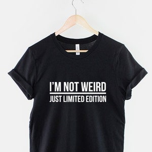 I&#39;m Not Weird Just Limited Edition Girls Slogan T Shirt Funny Womens T-Shirt