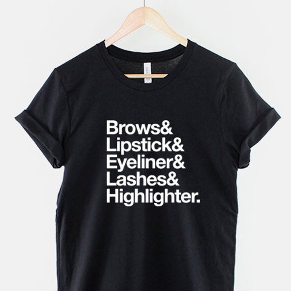 Make Up Fashion T-Shirt - Makeup Artist Shirt Brows Lipstick Eyeliner Lashes Highlighter On Fleek Slaying