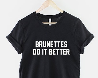 Brunettes do it better t shirt Clearance