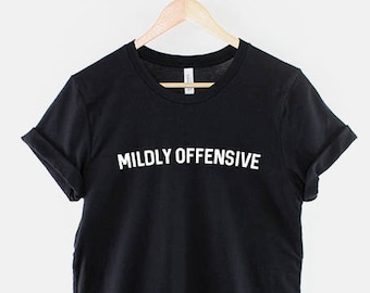 Sarkastisches T-Shirt - Sarkastisches Slogan Shirt - Mildly Offensive T-Shirt - Lustige Sarkasmus Shirts - Hipster T-Shirt