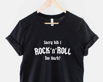 Rock And Roll T-Shirt - Rock n Roll Shirt - Guitar Player T-Shirt - Sorry Did I Rock and Roll Too Hard Shirt - Band Shirt - Rock Music Shirt