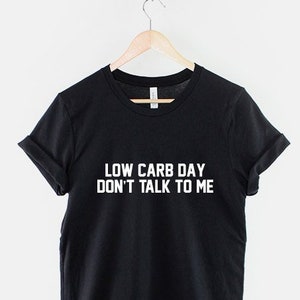 Low Carb Day Don&#39;t Talk To Me Carbs Shirt Funny Gym Fitness T-Shirt
