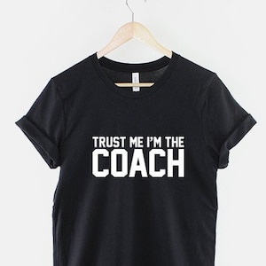 Trust Me I&#39;m The Coach Tshirt - Team Sports T-Shirt