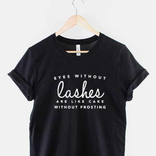 Eyes Without Lashes Are Like Cake Without Frosting T-Shirt - Eyelashes Lash Technician Beauty Blogger Shirt