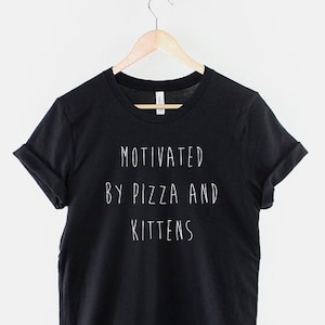 Cat Pizza Tshirt - Motivated By Pizza and Kittens T Shirt - Kitten Cat Mom T-shirt Gift