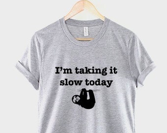 Sloth T-Shirt - I'm Taking It Slow Today Hung Over Lazy Day T Shirt Too Cute TShirt