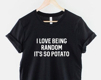 Lustiges Random T-Shirt - I Love Sein Random, It's So Potato T-Shirt - Crazy Mad Slogan T Shirt