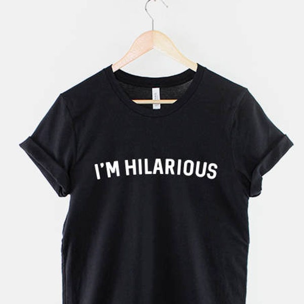 I'm Hilarious Tshirt - Lustiges Slogan-T-Shirt