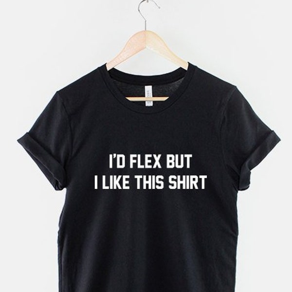 I'd Flex But I Like This Shirt Body Building Muscle Workout Gym Fitness T-Shirt