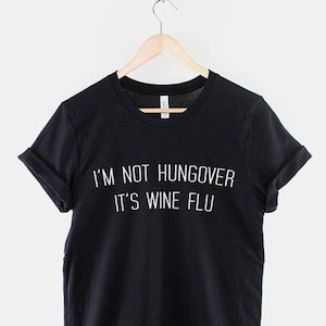 I&#39;m Not Hungover It&#39;s Wine Flu T-Shirt - Hang Over T Shirt