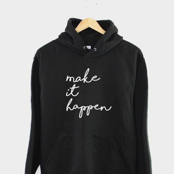 Make It Happen Hoodie - Motivation Hooded Sweater - Inspiration Jumper - Yoga Gift