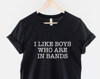 Fangirl T-Shirt - Boy Band T-Shirt - I Like Boys Who Are In Bands Shirt