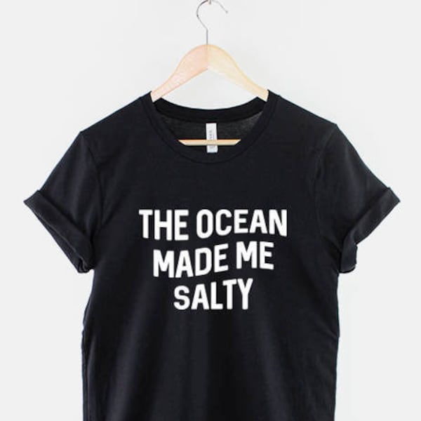 The Ocean Made Me Salty T-Shirt - Nautical T-Shirt