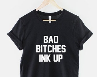 Bad Bitches Ink Up Tattooed Girl T-Shirt