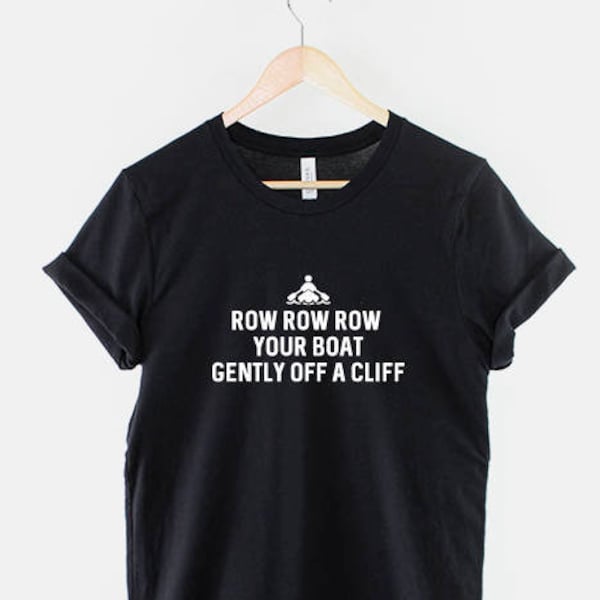 Kayak T-Shirt - Row Row Row Your Boat Gently Off A Cliff Canoo Boat Shirt