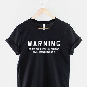 Warning Going To Bed On Sunday Causes Monday T-Shirt - I Hate Mondays TShirt