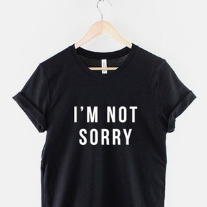 I&#39;m Not Sorry T-Shirt Girls Streetwear T Shirt