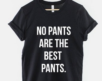 No Pants Are The Best Pants Boyfriend T-Shirt