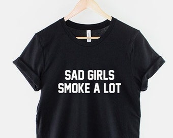 Sad Girls Smoke A Lot T-Shirt, Emo Goth Shirt, Dark Humor Graphic Tee, Alternative Streetwear Top