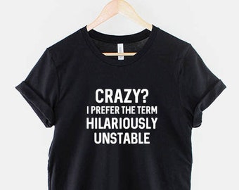 Pazzo? Preferisco il termine T-shirt esilarantemente instabile - T-shirt con slogan pazzo casuale