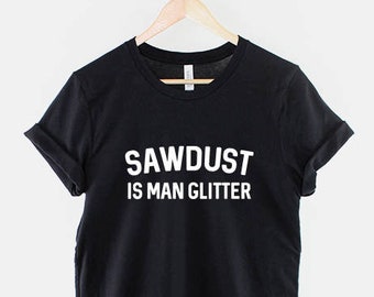 Zaagsel is man glittershirt, grappig T-shirt houtbewerking, T-shirt timmerman vader humor, cadeau voor schrijnwerker