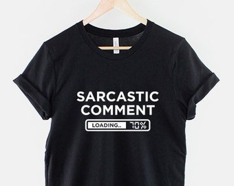 Sarcastic Comment Loading T-Shirt - Funny Slogan T Shirt