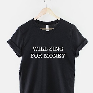 Will Sing For Money T-Shirt: Witty Busker Music Shirt, Casual Cotton Tee