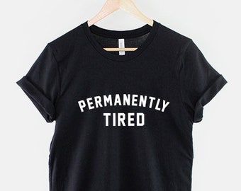 Permanently Tired T-Shirt - Funny Sleeping Sleep Always Tired T Shirt