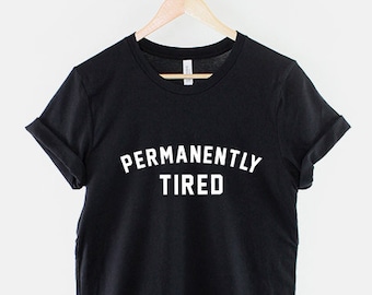 Permanently Tired T-Shirt - Funny Sleeping Sleep Always Tired T Shirt