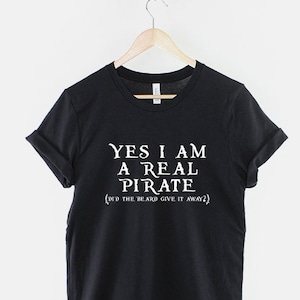 Pirate T-Shirt - Pirate Shirt - Big Beard T-Shirt - Bearded Man Shirt - Yes I Am A Real Pirate (Did The Beard Give It Away?) T-Shirt