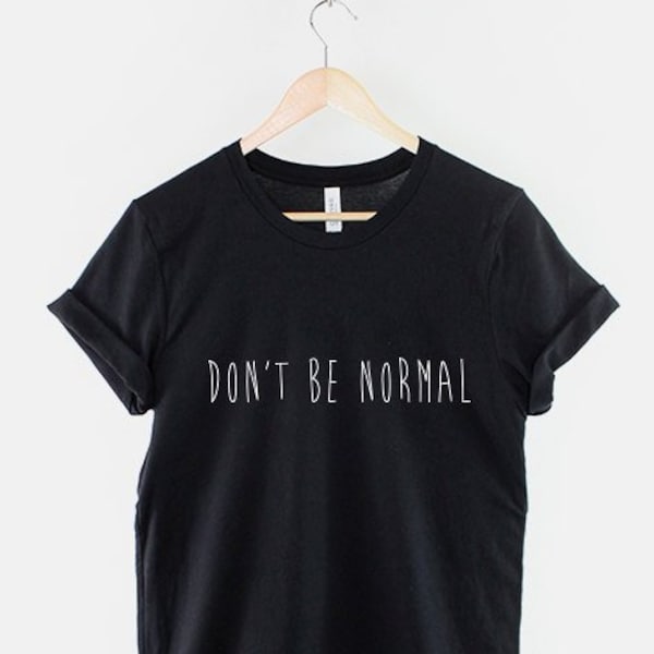 Don't Be Normal Fashion T-Shirt - Goth Emo Hipster Rock Chic Grunge T Shirt