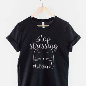 Stop Stressing Meowt Cat T-Shirt - Cute Cat Lovers Shirt