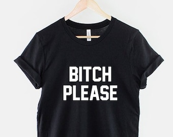 Bitch please Tee – T&A Designs