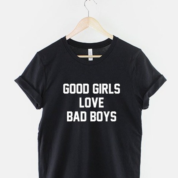 Good Girls Love Bad Boys T-Shirt Slogan Fashion Steetwear Shirt