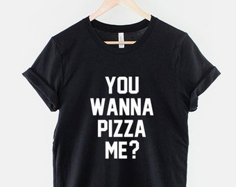 Pizza T-Shirt - You Wanna Pizza Me? Pizza Food T Shirt