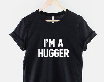 I'm A Hugger T-Shirt Funny Hug Cuddle Slogan T Shirt