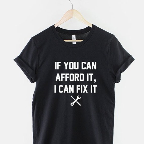 Mechanic T-Shirt - If You Can Afford It, I Can Fix It - Dad Gift