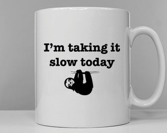 Sloth Mug - I'm Taking It Slow Today - Hung Over Coffee Tea Break Ceramic Mug Cup