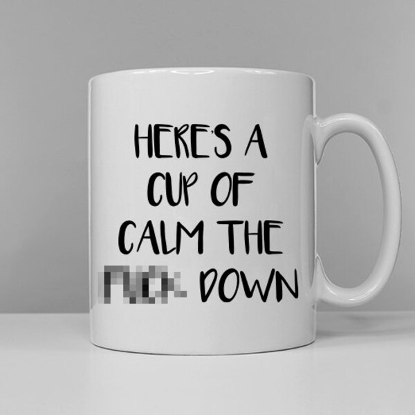 Here's A Cup Of Calm The F**k Down Funny Slogan Coffee Mug