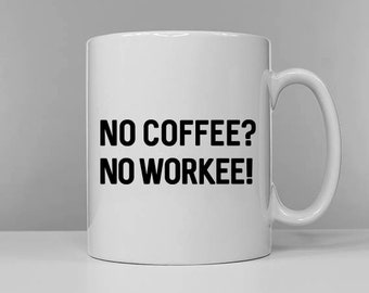 No Coffee No Workee Coffee Mug - Funny Work Boss Colleague Coffee Mug