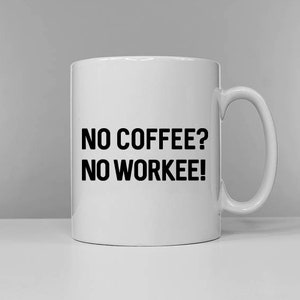No Coffee No Workee Coffee Mug - Funny Work Boss Colleague Coffee Mug