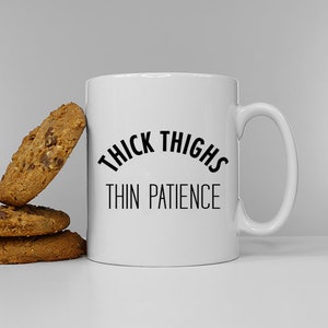 Sarcastic Coffee Mug, Thick Thighs Thin Patience (11oz White Ceramic)
