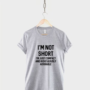 I'm Not Short I'm Just Compact And Ridiculously Adorable T-Shirt Petite Clothing Funny Small Short Person Slogan T Shirt image 2